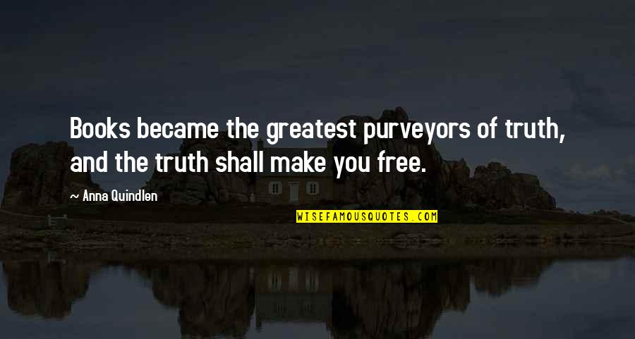 Tvd Season 3 Quotes By Anna Quindlen: Books became the greatest purveyors of truth, and