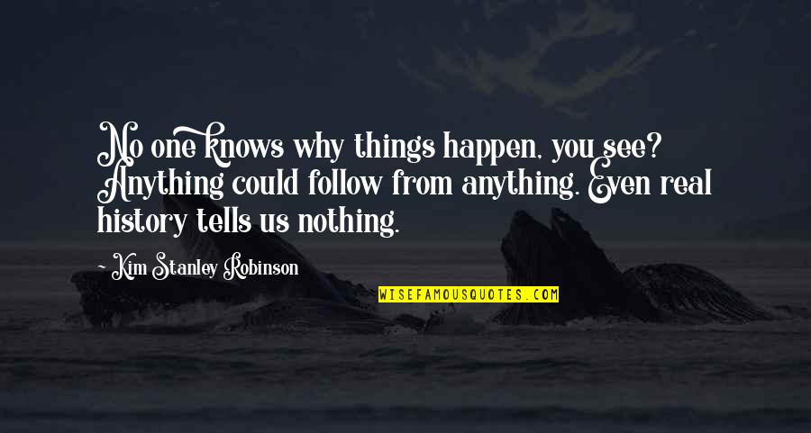 Tvd Season 3 Quotes By Kim Stanley Robinson: No one knows why things happen, you see?