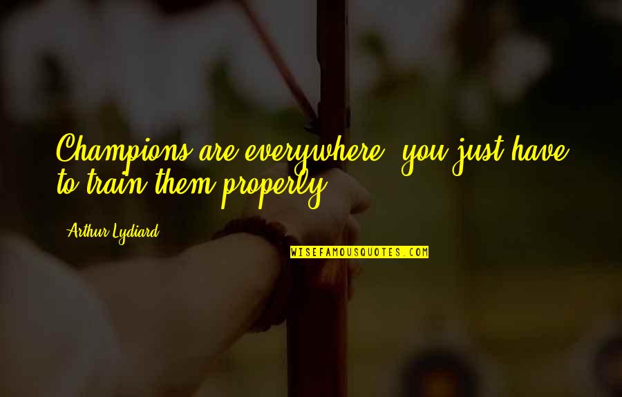 Twangling Quotes By Arthur Lydiard: Champions are everywhere, you just have to train