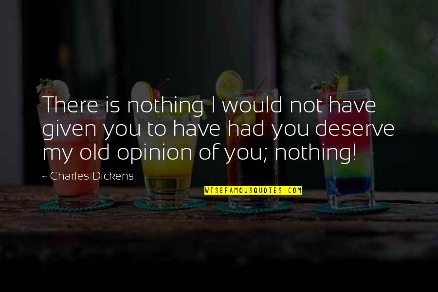 Twangling Quotes By Charles Dickens: There is nothing I would not have given