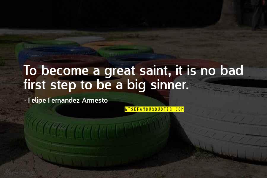 Twangling Quotes By Felipe Fernandez-Armesto: To become a great saint, it is no