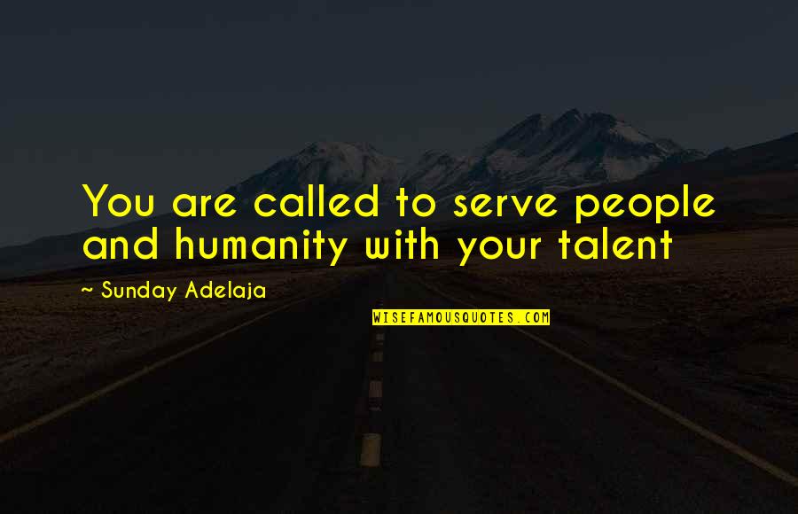 Twangling Quotes By Sunday Adelaja: You are called to serve people and humanity
