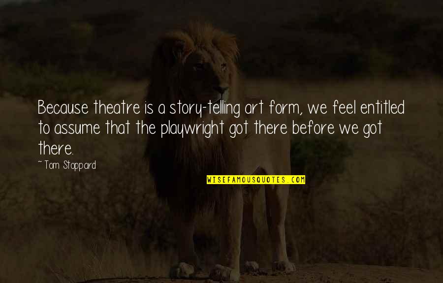 Twangling Quotes By Tom Stoppard: Because theatre is a story-telling art form, we