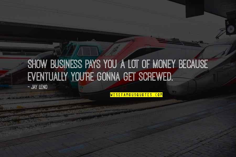 Twas The Day After Christmas Quotes By Jay Leno: Show business pays you a lot of money