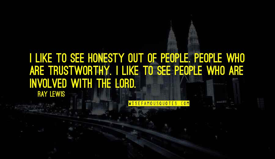 Tweemaal Of Twee Quotes By Ray Lewis: I like to see honesty out of people.