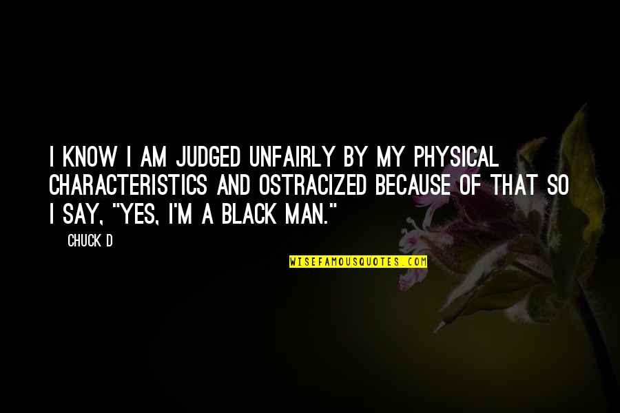 Tweetless Trump Quotes By Chuck D: I know I am judged unfairly by my