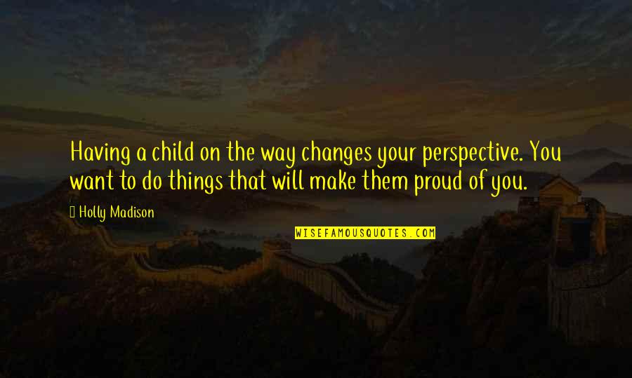 Tweety Bird Good Morning Quotes By Holly Madison: Having a child on the way changes your