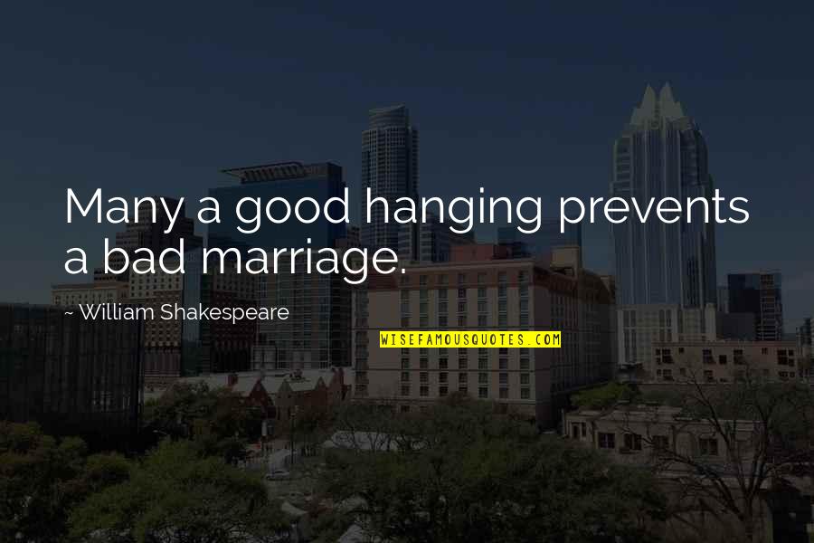 Twelfth Night Fool Quotes By William Shakespeare: Many a good hanging prevents a bad marriage.