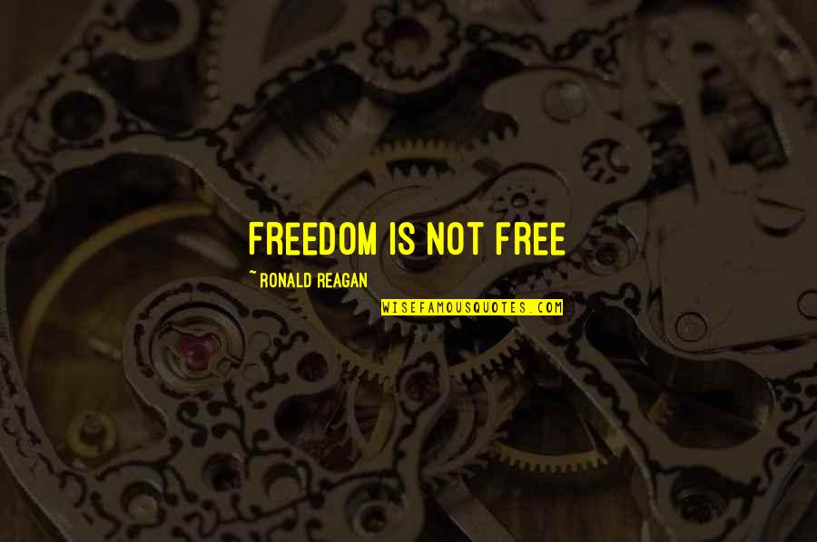 Twents Quotes By Ronald Reagan: Freedom is not free