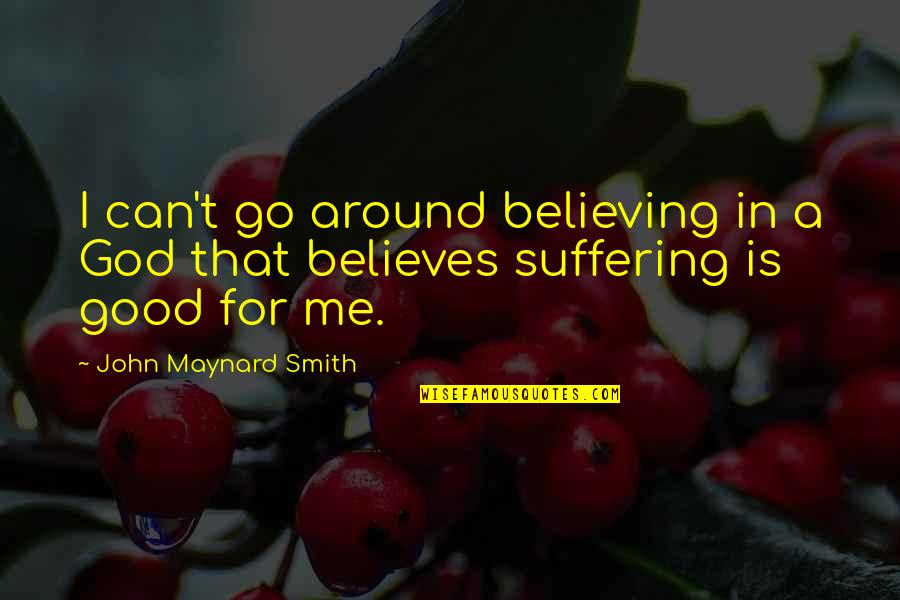 Twenty One Pots Quotes By John Maynard Smith: I can't go around believing in a God