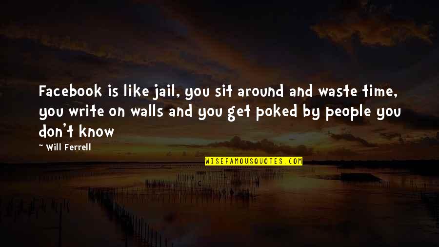 Tweyece Quotes By Will Ferrell: Facebook is like jail, you sit around and