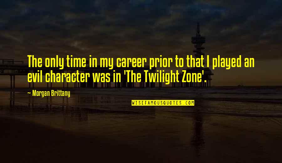 Twilight Time Quotes By Morgan Brittany: The only time in my career prior to