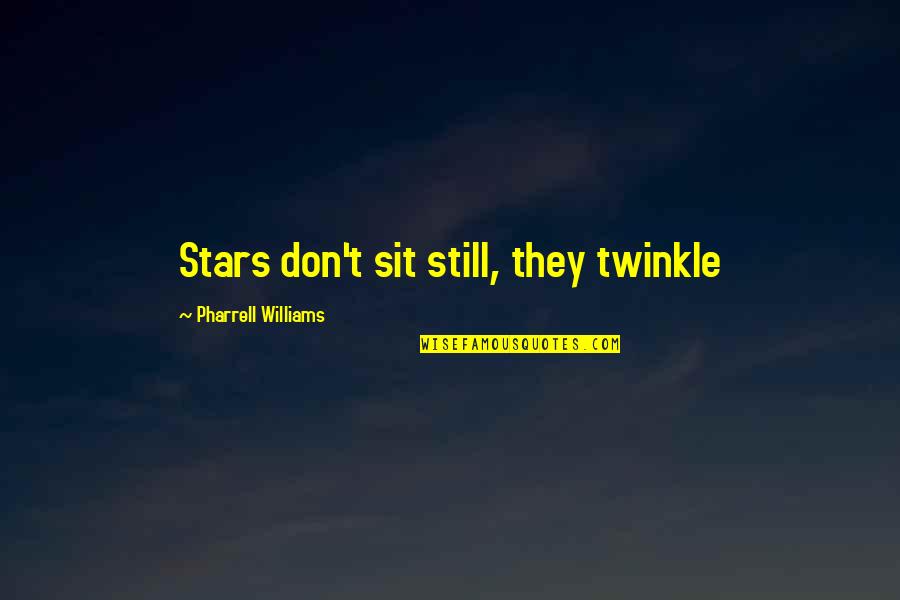 Twinkle Quotes By Pharrell Williams: Stars don't sit still, they twinkle