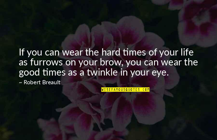 Twinkle Quotes By Robert Breault: If you can wear the hard times of