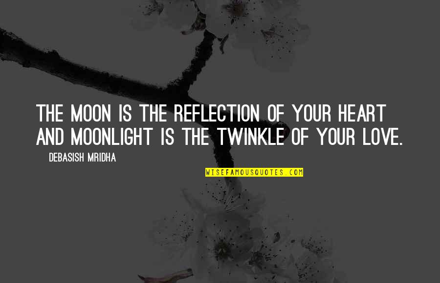 Twinkle Twinkle Quotes By Debasish Mridha: The moon is the reflection of your heart