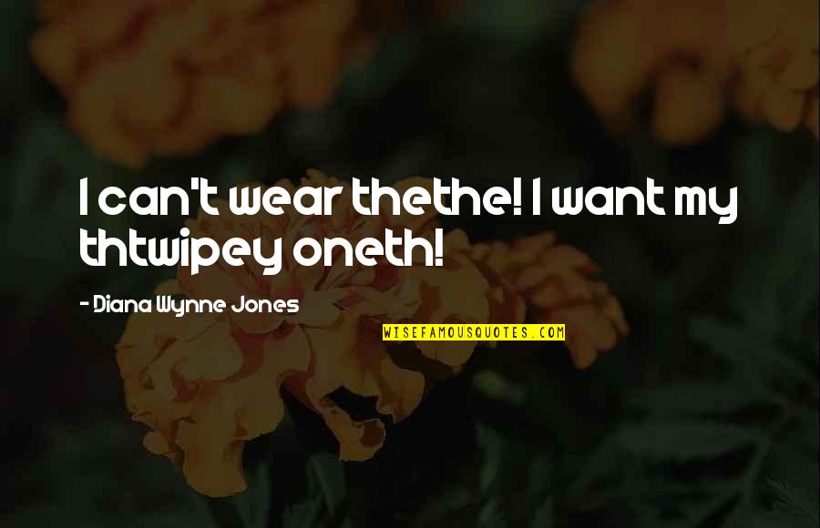 Twinkle Twinkle Quotes By Diana Wynne Jones: I can't wear thethe! I want my thtwipey