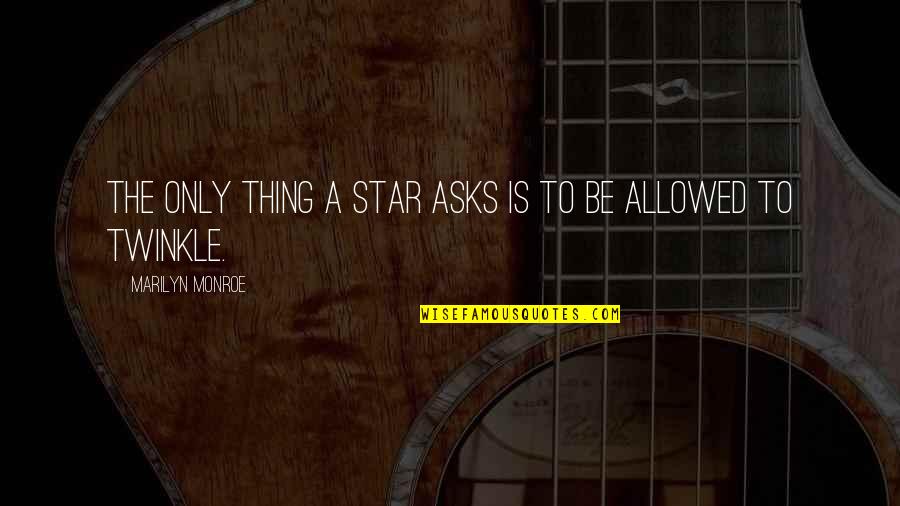 Twinkle Twinkle Quotes By Marilyn Monroe: The only thing a star asks is to