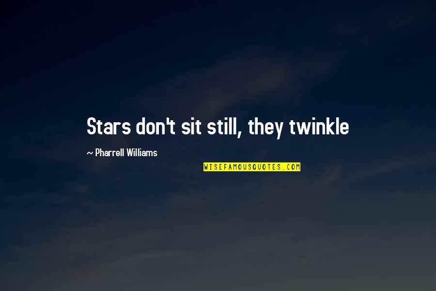 Twinkle Twinkle Quotes By Pharrell Williams: Stars don't sit still, they twinkle