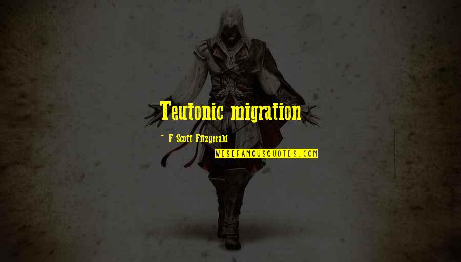 Twins Boys Quotes By F Scott Fitzgerald: Teutonic migration