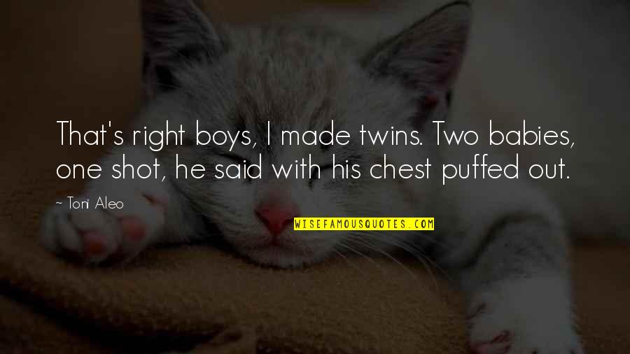 Twins Boys Quotes By Toni Aleo: That's right boys, I made twins. Two babies,