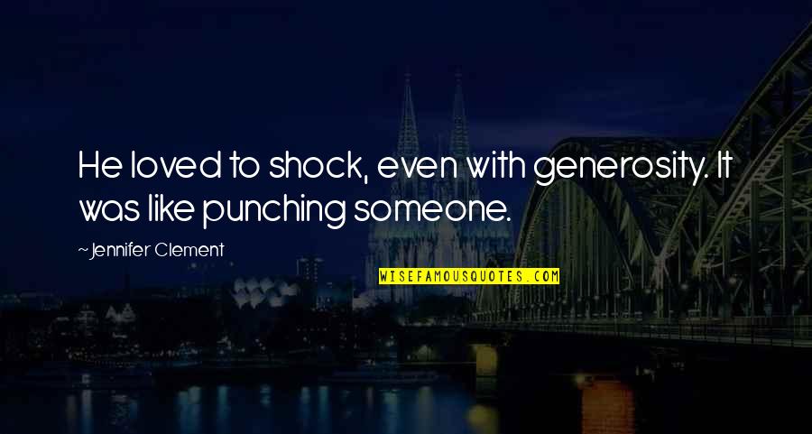 Twitch Download Quotes By Jennifer Clement: He loved to shock, even with generosity. It