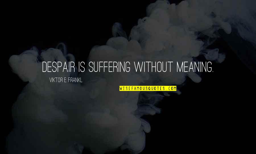 Twitter Layouts Quotes By Viktor E. Frankl: Despair is suffering without meaning.