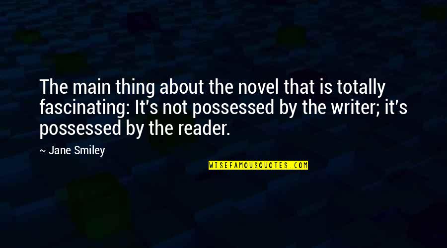 Twitter Rap Quotes By Jane Smiley: The main thing about the novel that is