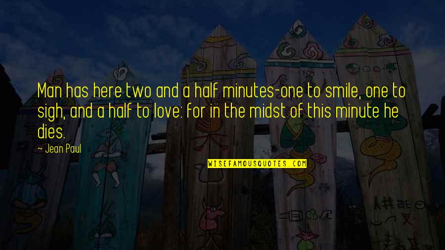 Two And A Half Men Quotes By Jean Paul: Man has here two and a half minutes-one