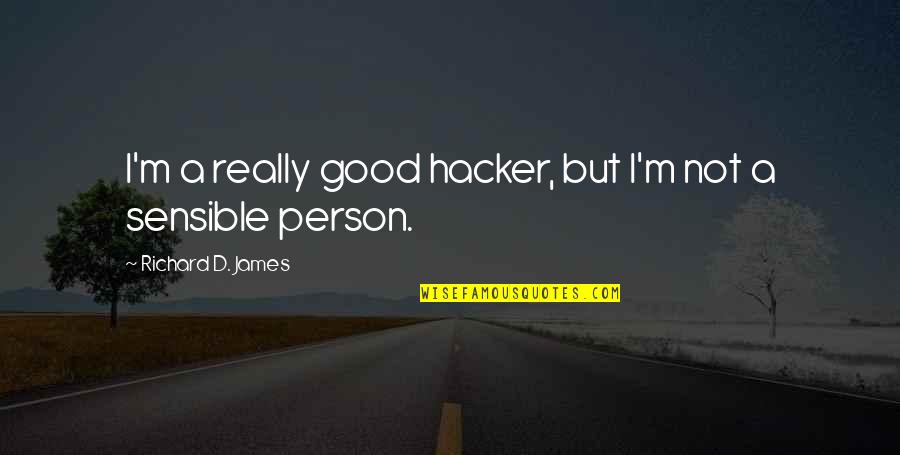 Two Day Insurance Quote Quotes By Richard D. James: I'm a really good hacker, but I'm not