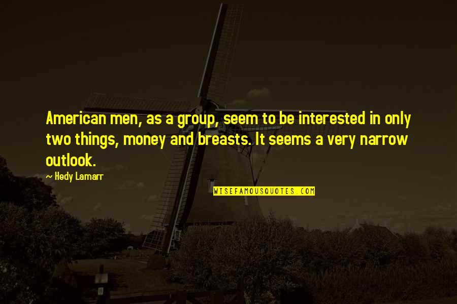 Two For The Money Quotes By Hedy Lamarr: American men, as a group, seem to be