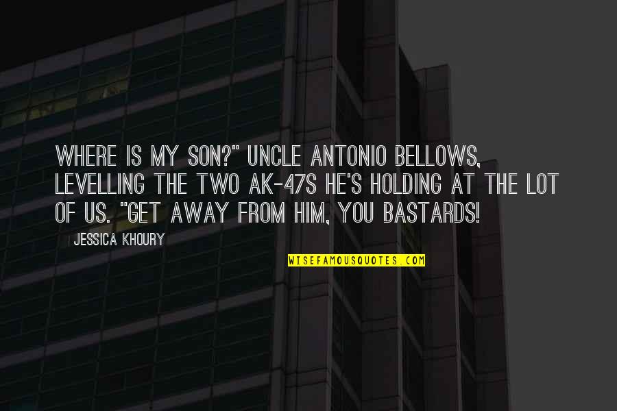 Two Moments Quotes By Jessica Khoury: WHERE IS MY SON?" Uncle Antonio bellows, levelling