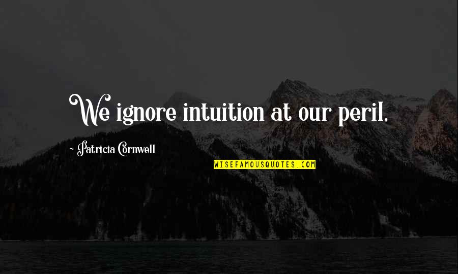 Two Moons Quotes By Patricia Cornwell: We ignore intuition at our peril,