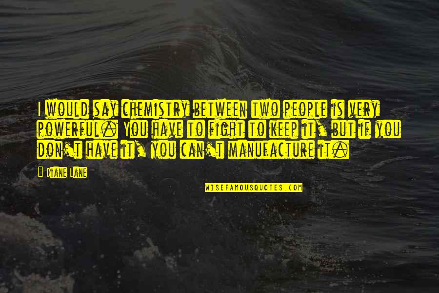 Two Opposites Attract Quotes By Diane Lane: I would say chemistry between two people is