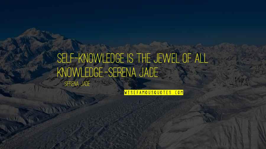 Two People Coming Together Quotes By Serena Jade: Self-Knowledge is the Jewel of all Knowledge.-Serena Jade