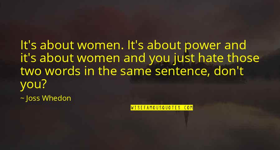 Two Sentence Quotes By Joss Whedon: It's about women. It's about power and it's