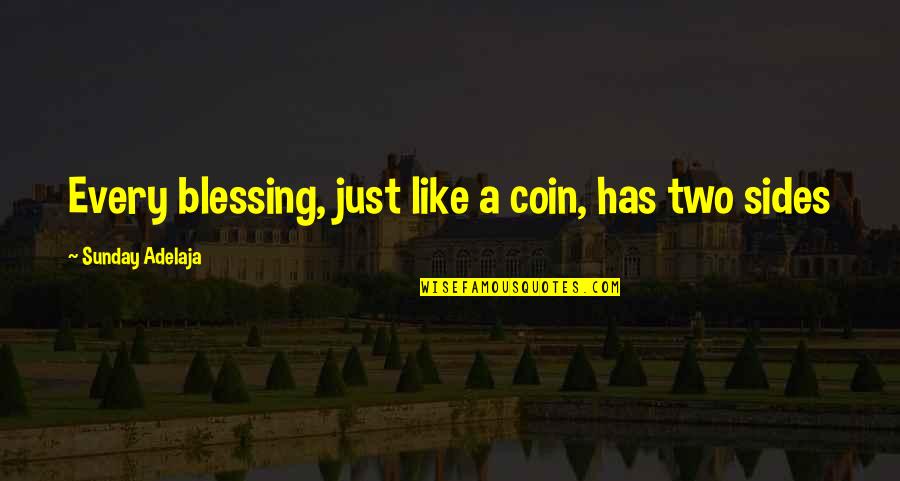 Two Sides To Every Coin Quotes By Sunday Adelaja: Every blessing, just like a coin, has two