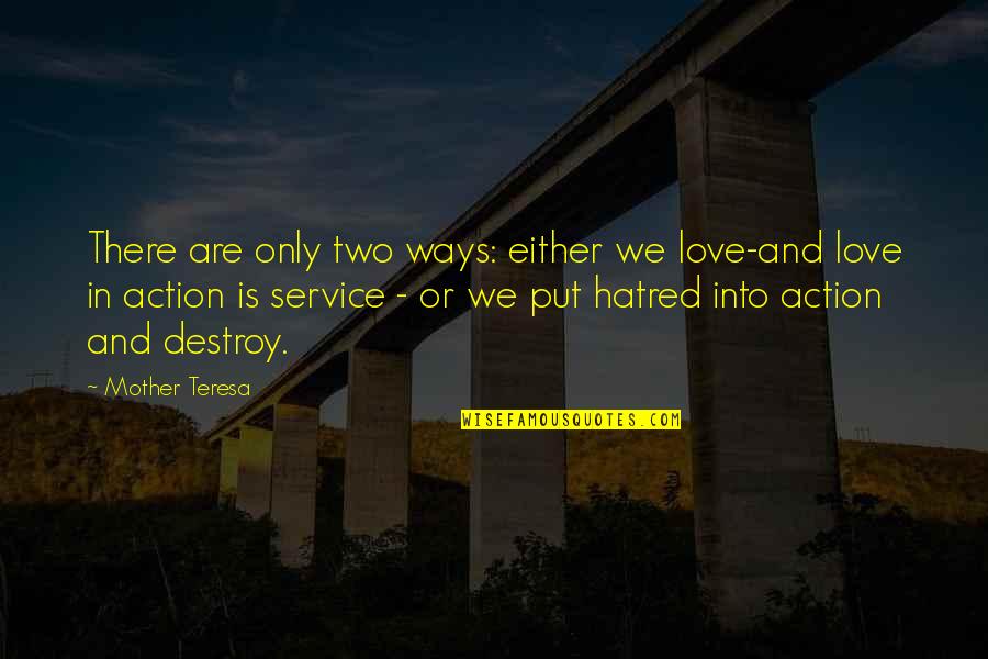 Two Way Love Quotes By Mother Teresa: There are only two ways: either we love-and