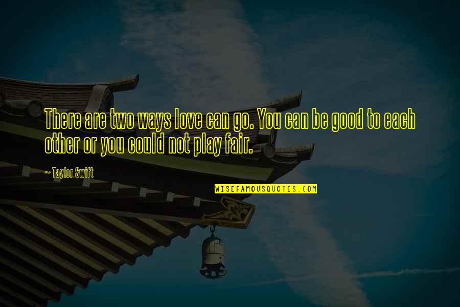 Two Way Love Quotes By Taylor Swift: There are two ways love can go. You