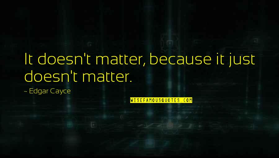 Two Word Autumn Quotes By Edgar Cayce: It doesn't matter, because it just doesn't matter.