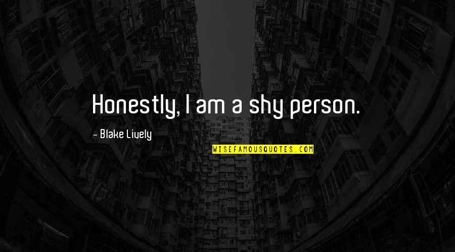 Twouldie Quotes By Blake Lively: Honestly, I am a shy person.