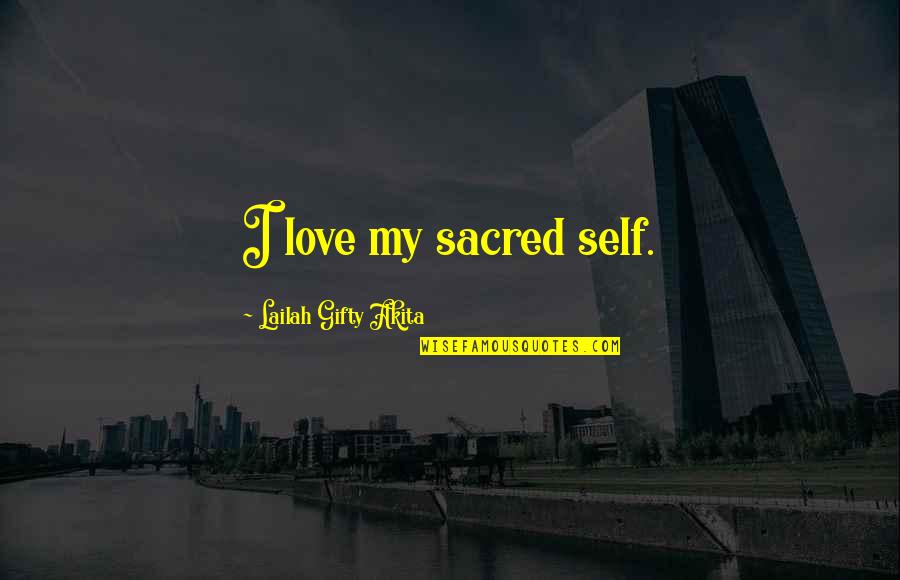 Twouldie Quotes By Lailah Gifty Akita: I love my sacred self.