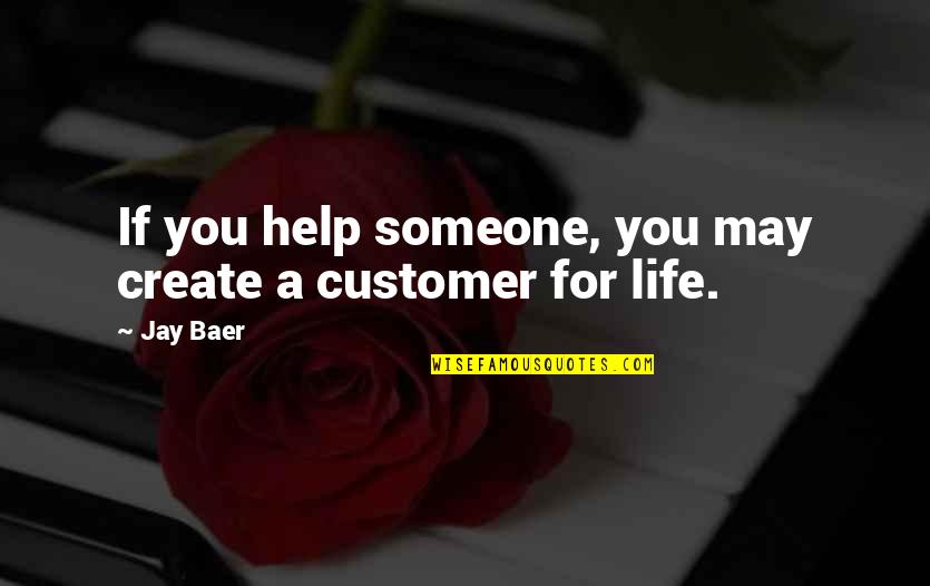 Twyman V Quotes By Jay Baer: If you help someone, you may create a