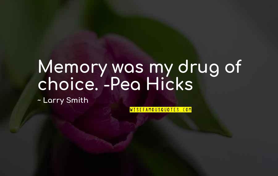 Tyco International Quotes By Larry Smith: Memory was my drug of choice. -Pea Hicks