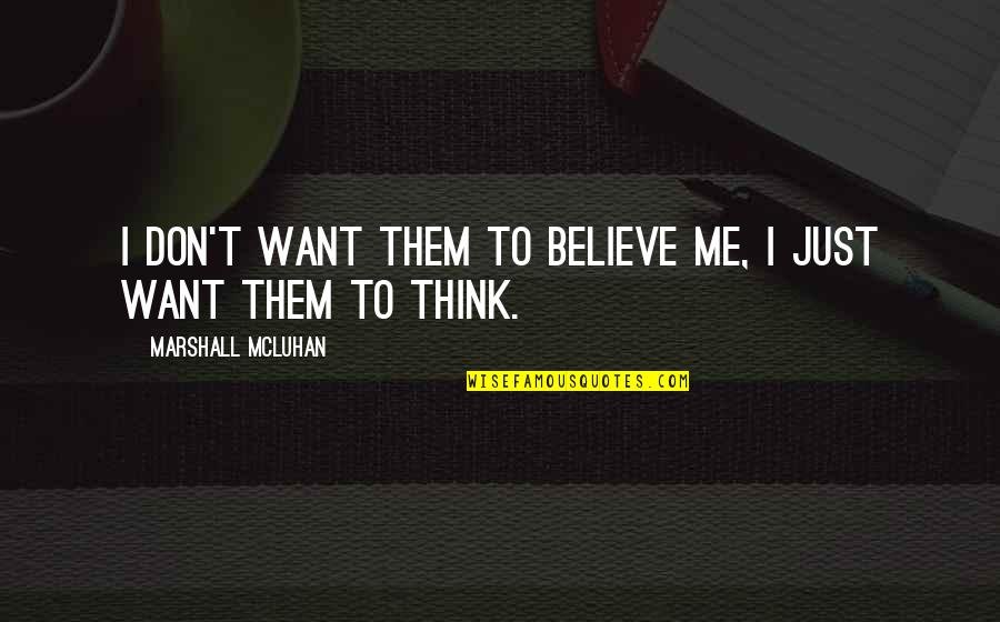 Tyco International Quotes By Marshall McLuhan: I don't want them to believe me, I