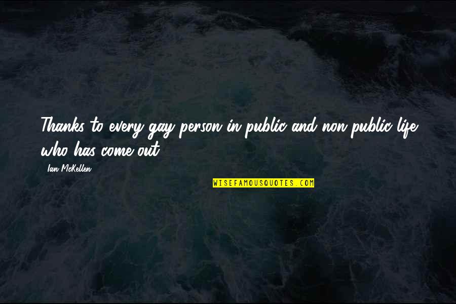 Tydelig Ledelse Quotes By Ian McKellen: Thanks to every gay person in public and