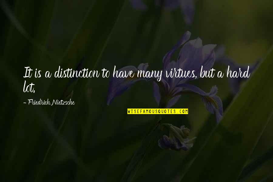 Tygas Dad Quotes By Friedrich Nietzsche: It is a distinction to have many virtues,