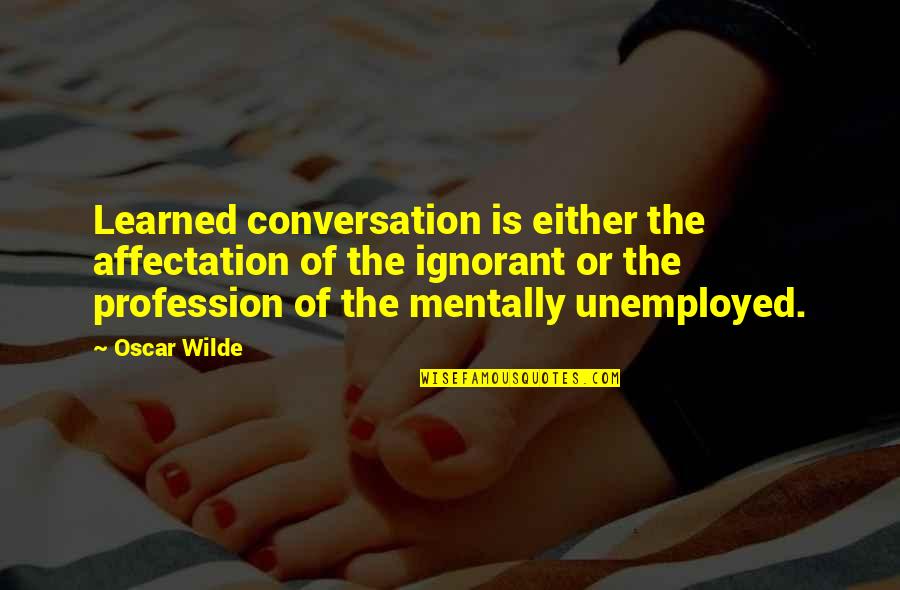 Tymtaret Quotes By Oscar Wilde: Learned conversation is either the affectation of the