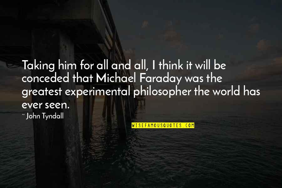 Tyndall Quotes By John Tyndall: Taking him for all and all, I think