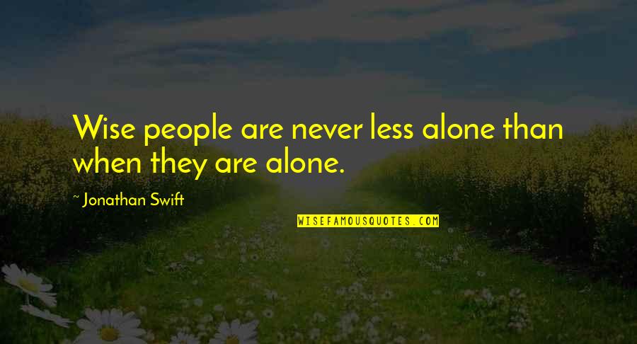 Tyners Furniture Quotes By Jonathan Swift: Wise people are never less alone than when