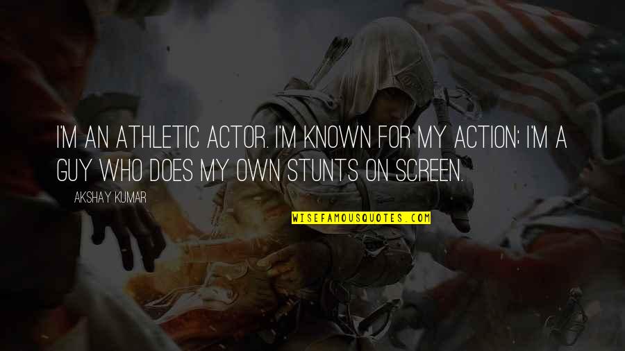 Tyngsborough Quotes By Akshay Kumar: I'm an athletic actor. I'm known for my